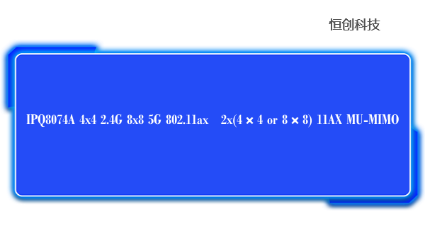 IPQ8074A4x42.4G8x85G802.11ax2x(4×4or8×8)11AXMU-MIMO