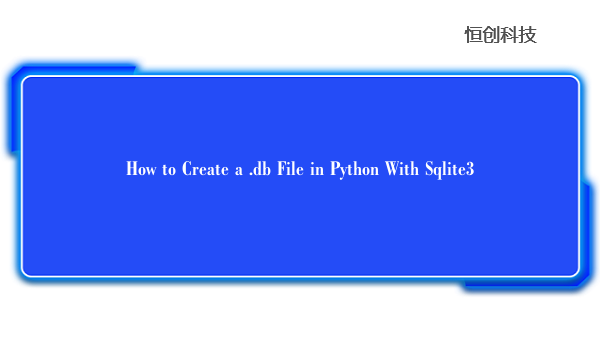 How to Create a .db File in Python With Sqlite3